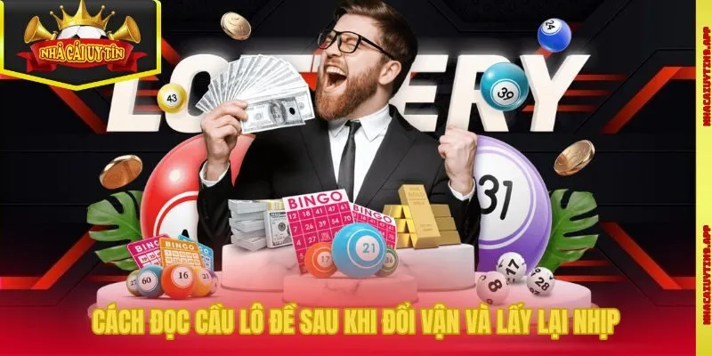 Cách đọc cầu lô đề sau khi đổi vận và lấy lại nhịp