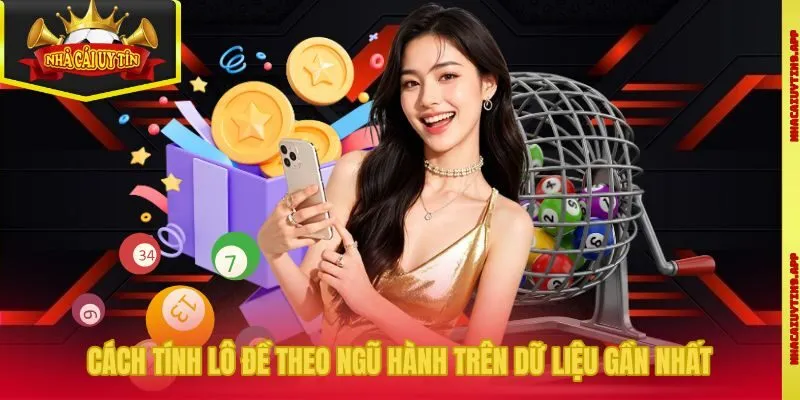 Cách tính lô đề theo ngũ hành trên dữ liệu gần nhất