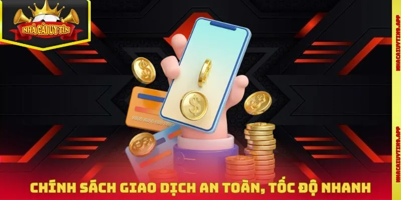 Chính sách giao dịch an toàn, tốc độ nhanh