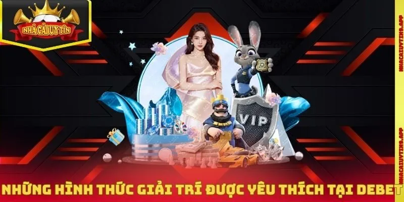 Những hình thức giải trí được nhiều thành viên yêu thích tại Debet
