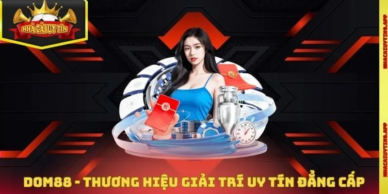 Dom88 - Thương Hiệu Giải Trí Uy Tín Đẳng Cấp Nhất Năm 2026