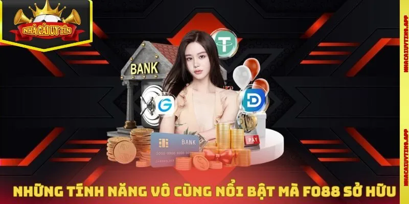Những tính năng vô cùng nổi bật mà Fo88 sở hữu