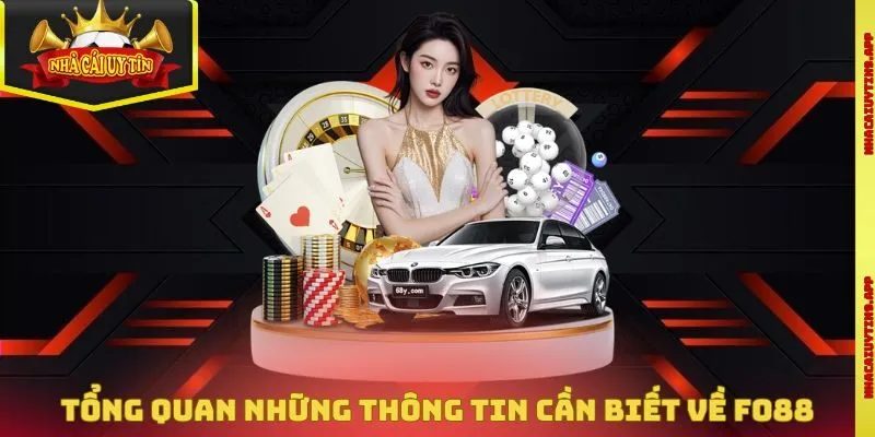 Tổng quan những thông tin cơ bản cần biết về nền tảng Fo88