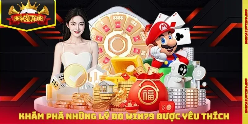 Khám phá những lý do Win79 được yêu thích