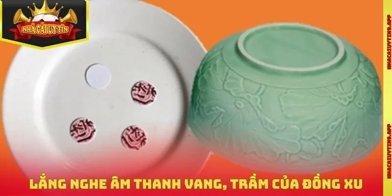 Lắng nghe âm thanh vang, trầm của đồng xu