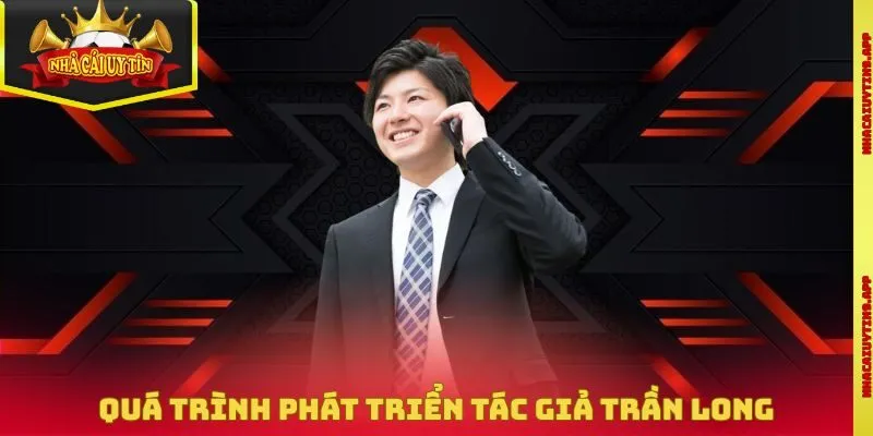 Quá trình phát triển tác giả Trần Long