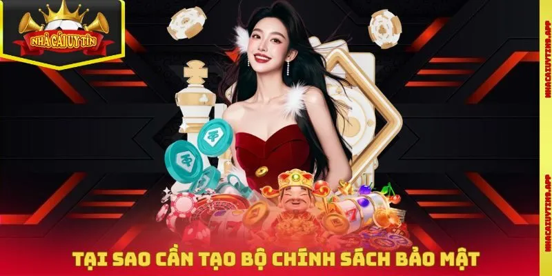 Tại sao cần tạo bộ chính sách bảo mật
