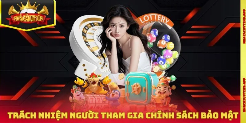 Trách nhiệm người tham gia chính sách bảo mật