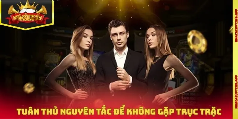 Tuân thủ nguyên tắc để không gặp trục trặc